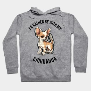 I'd rather be with my Chihuahua Hoodie